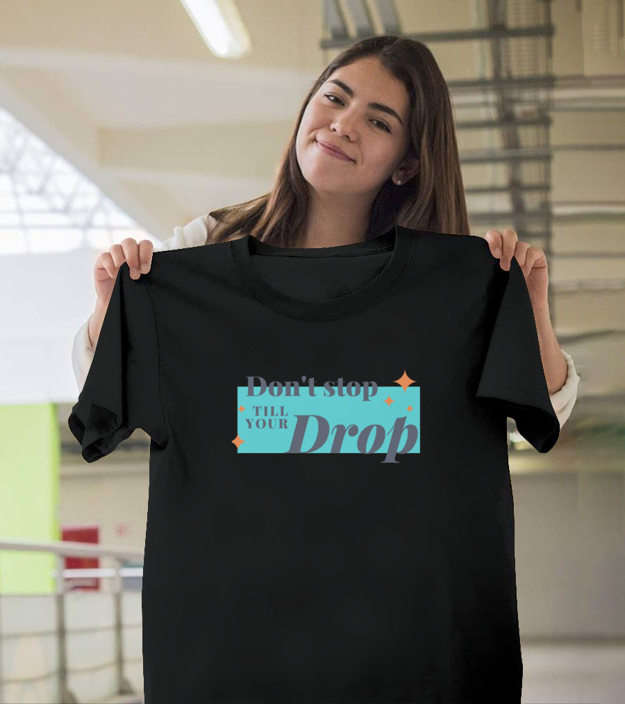 Don't Stop Till Your Drop Sparkle Stars Blue Background T-Shirt