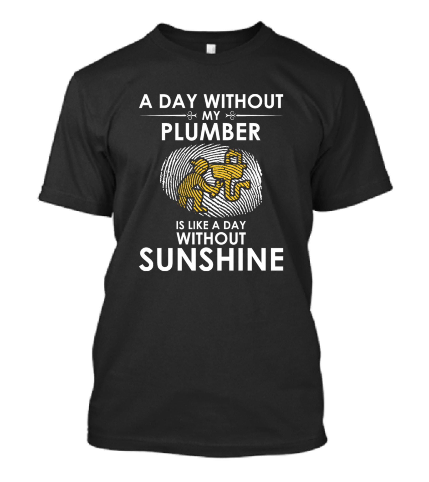 A Day Without My Plumber Is Like A Day Without Sunshine T-Shirt