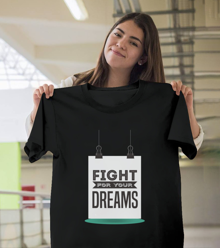 Fight For Your Dreams Motivational T-Shirt