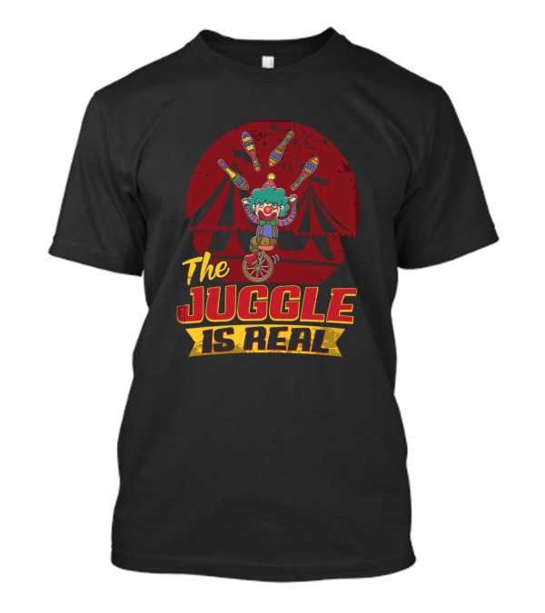 The Juggle Is Real Circus Clown On Unicycle With Clubs T-Shirt