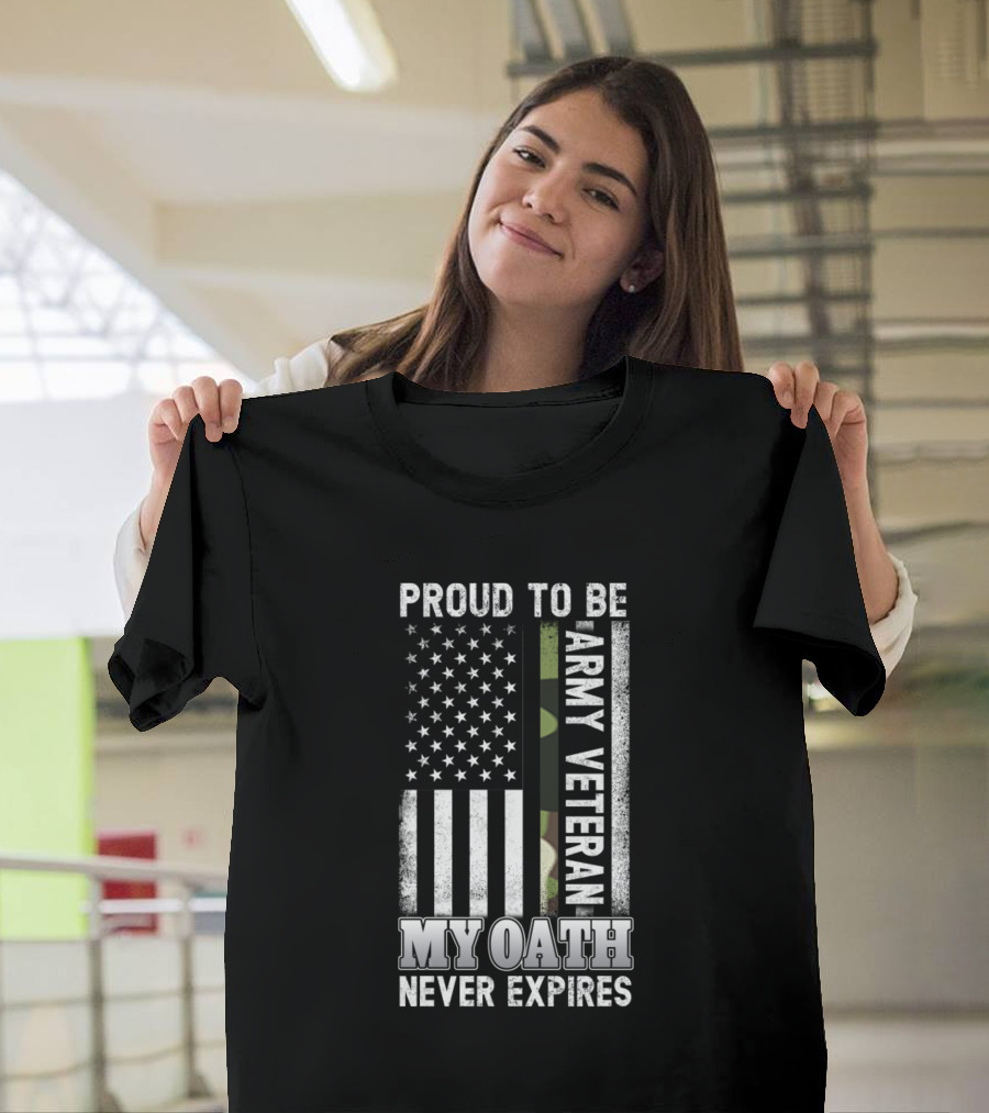Proud To Be Army Veteran My Oath Never Expires T-Shirt