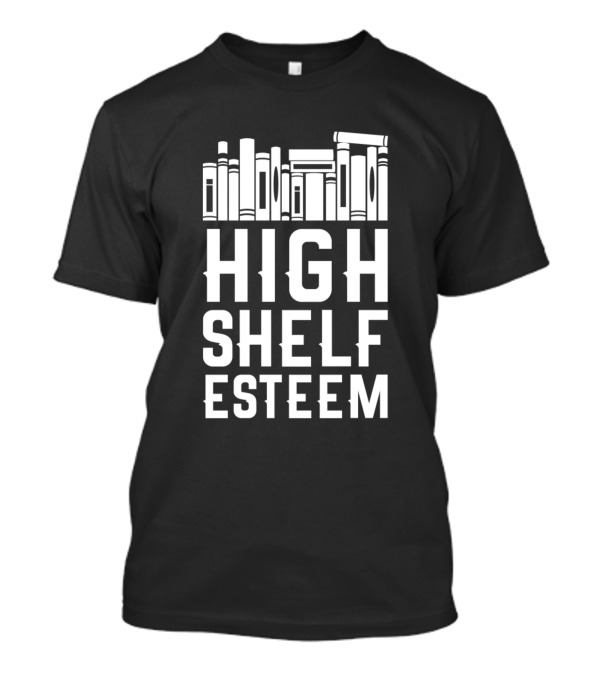 High Shelf Esteem Funny Idea For Book Lovers Motivational Pun With Books T-Shirt