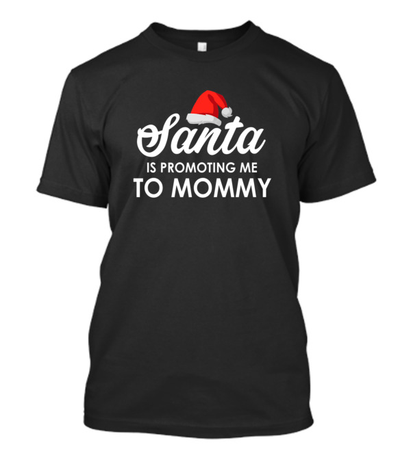 Santa Is Promoting Me To Mommy Christmas Pregnancy Announcement T-Shirt