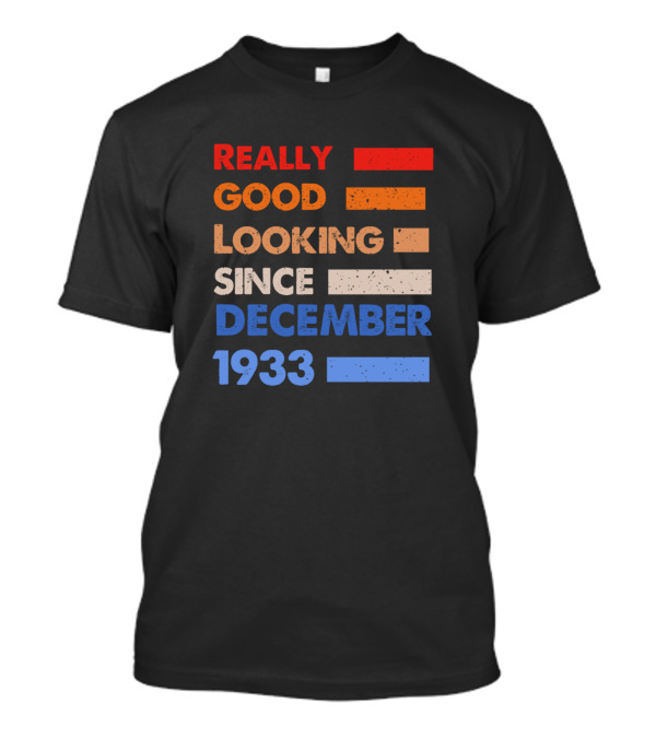 REALLY GOOD LOOKING SINCE DECEMBER 1933 T-Shirt