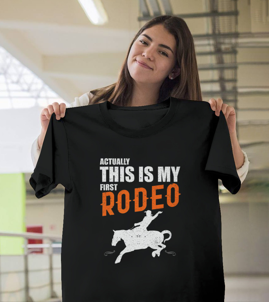 Actually This Is My First Rodeo Horseback Riding Horse Spor T-Shirt
