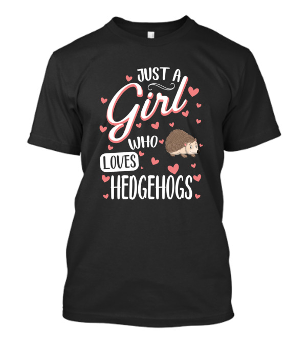 Just A Girl Who Loves Hedgehogs Funny Hedgehog Hearts T-Shirt