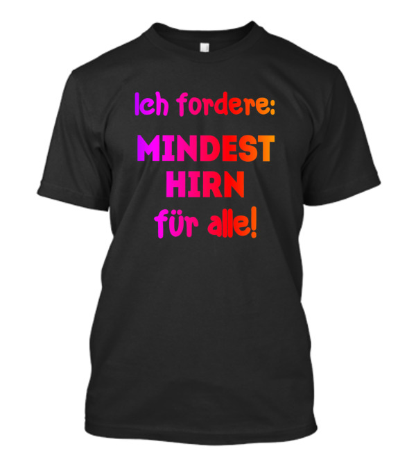Ich Fordere Mindesthirn Für Alle Funny Meme T-Shirt