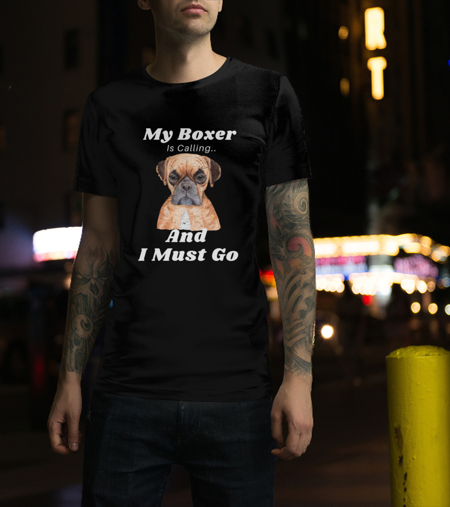 My Boxer Is Calling And I Must Go Boxer Dog T-Shirt