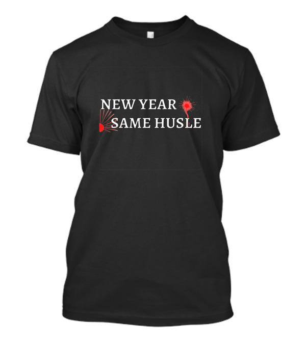 New Year Same Husle Fireworks T-Shirt