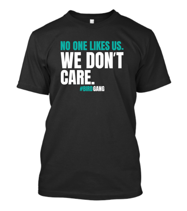 No One Likes Us We Don't Care Hashtag Bird Gang T-Shirt