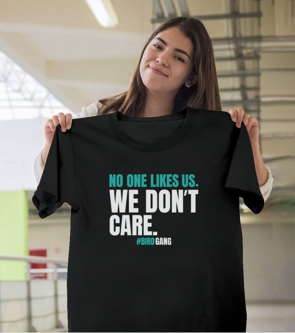 No One Likes Us We Don't Care Hashtag Bird Gang T-Shirt