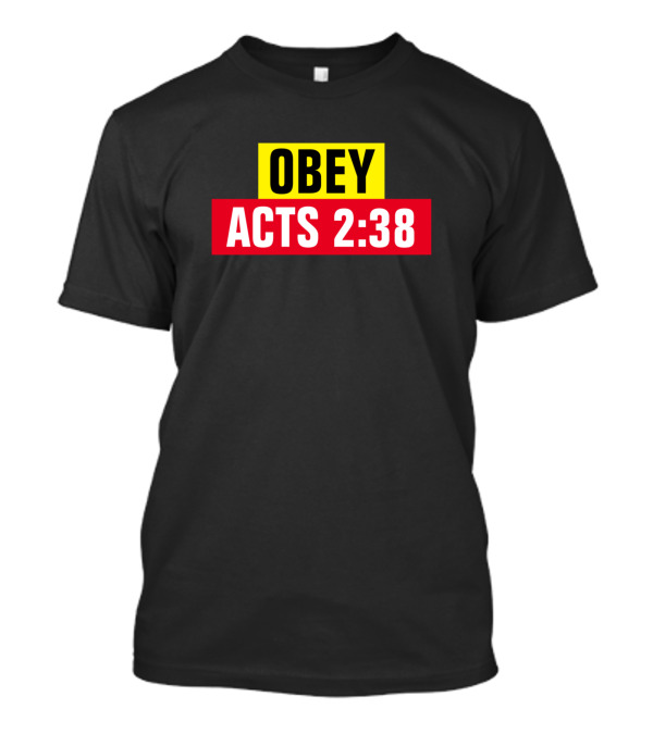 OBEY Acts 2:38 Repent And Be Baptized In The Name T-Shirt