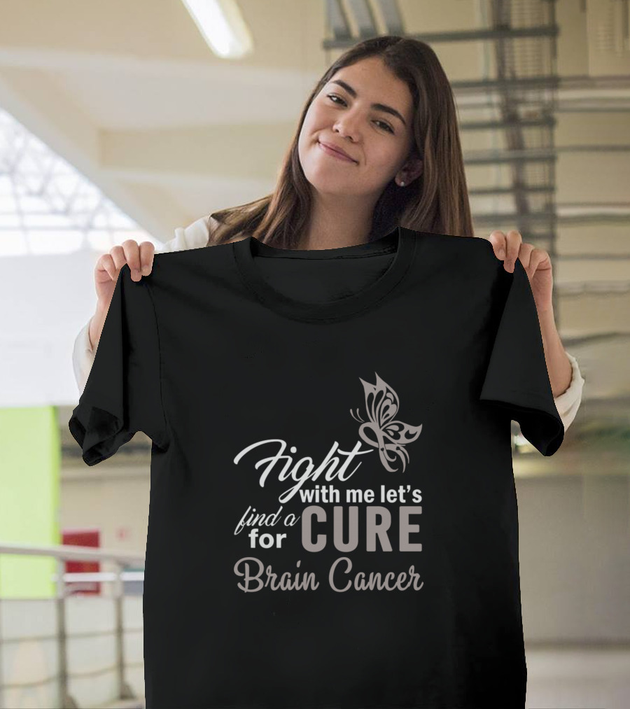 Fight With Me Let's Find a Cure for Brain Cancer Butterfly T-Shirt