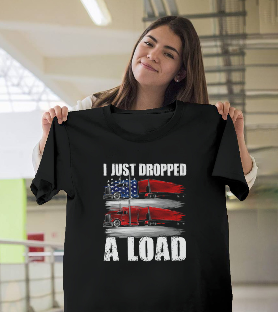 I Just Dropped A Load American Flag Truckers T-Shirt