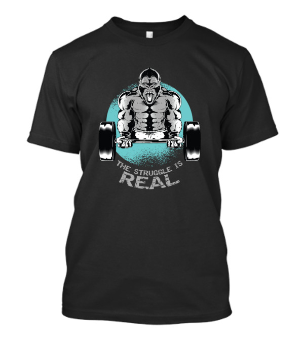 The Struggle Is Real Weightlifting Gorilla Gym Motivation T-Shirt