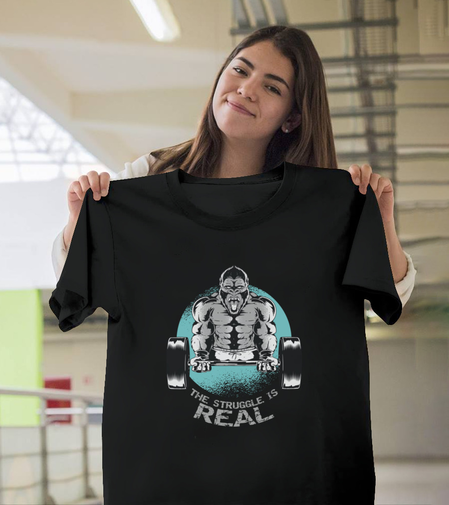 The Struggle Is Real Weightlifting Gorilla Gym Motivation T-Shirt