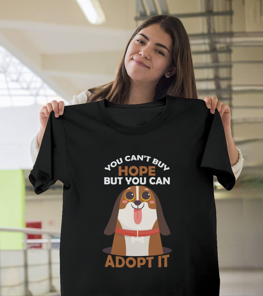 You Can't Buy Hope But You Can Adopt It Dog T-Shirt
