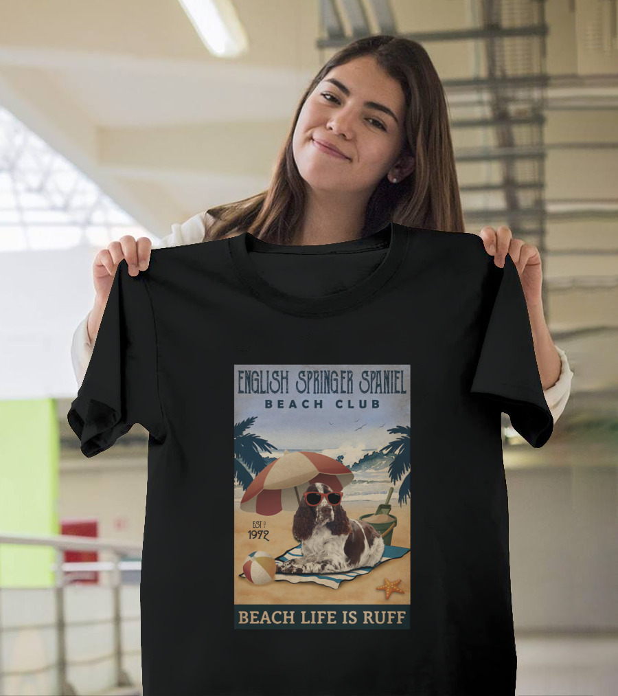English Springer Spaniel Beach Club Beach Life Is Ruff Est 1972 T-Shirt