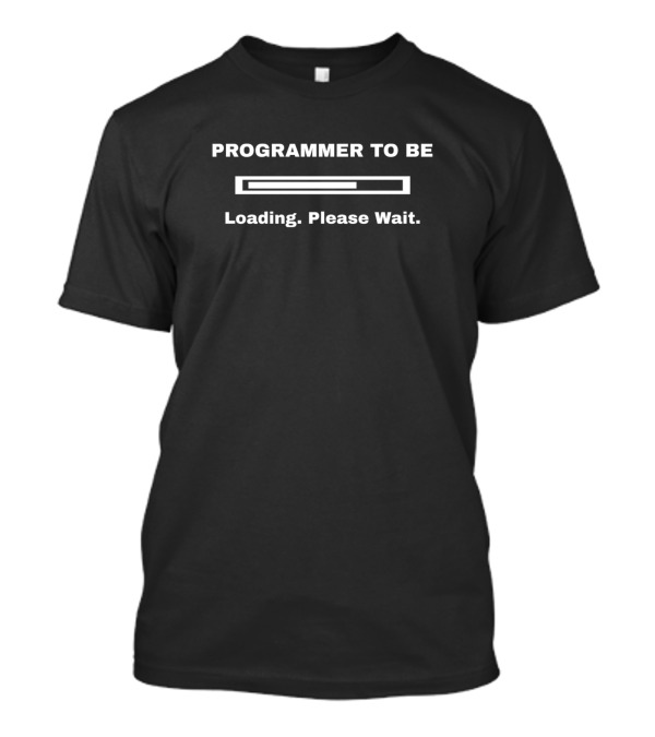 Future Programmer To Be Loading Please Wait Coding Programming T-Shirt