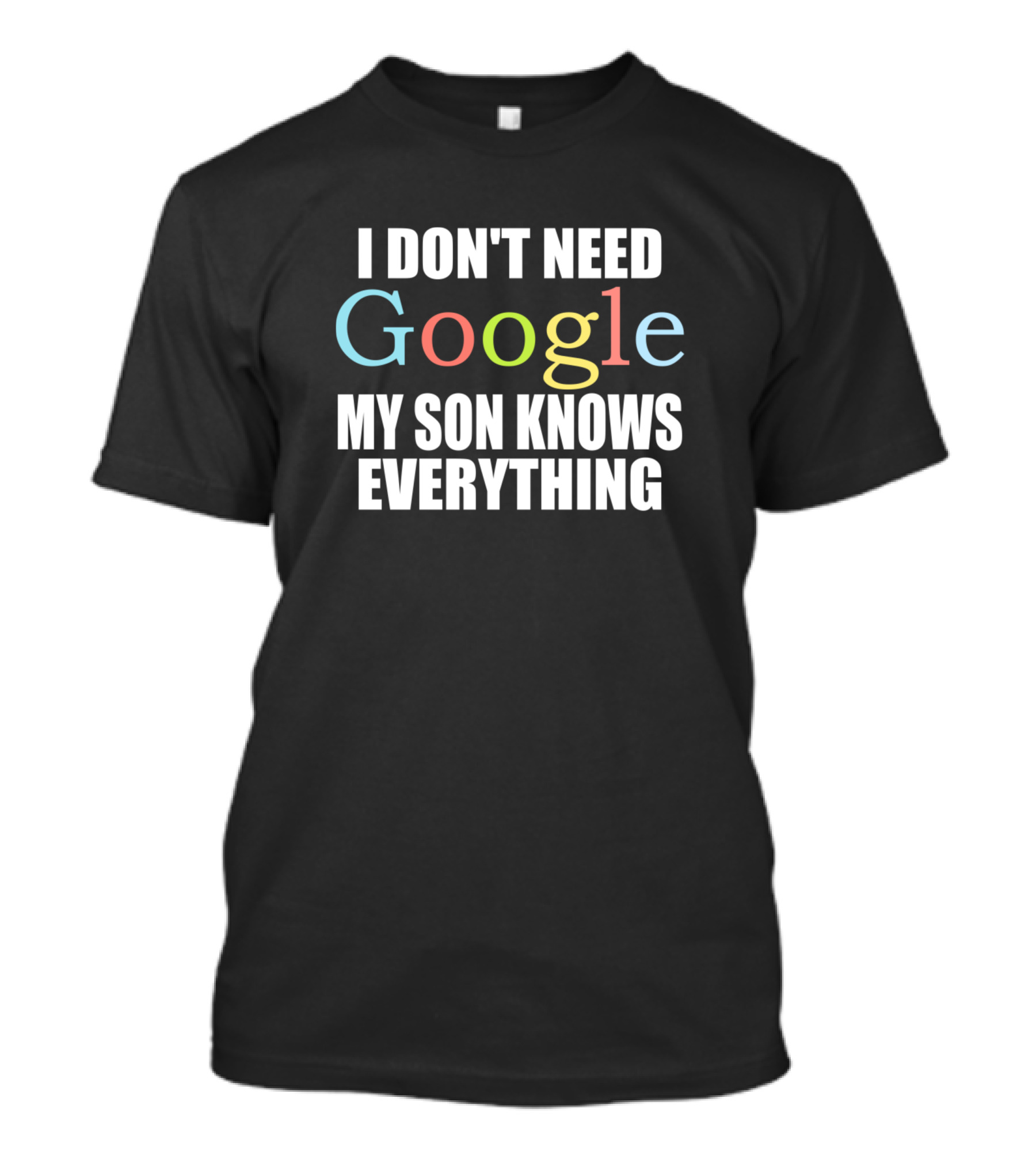 I Don't Need Google My Son Knows Everything T-Shirt