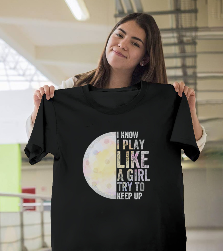 I Know I Play Like A Girl Try To Keep Up Golf Moon T-Shirt