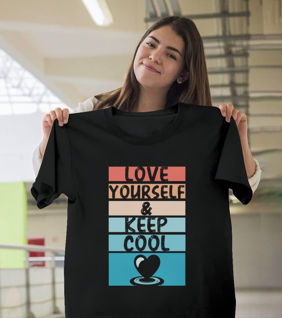 Love Yourself and Keep Cool Heart T-Shirt
