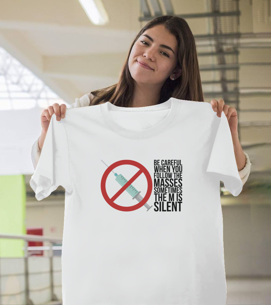 Be Careful When You Follow The Masses Sometimes The M Is Silent Syringe T-Shirt