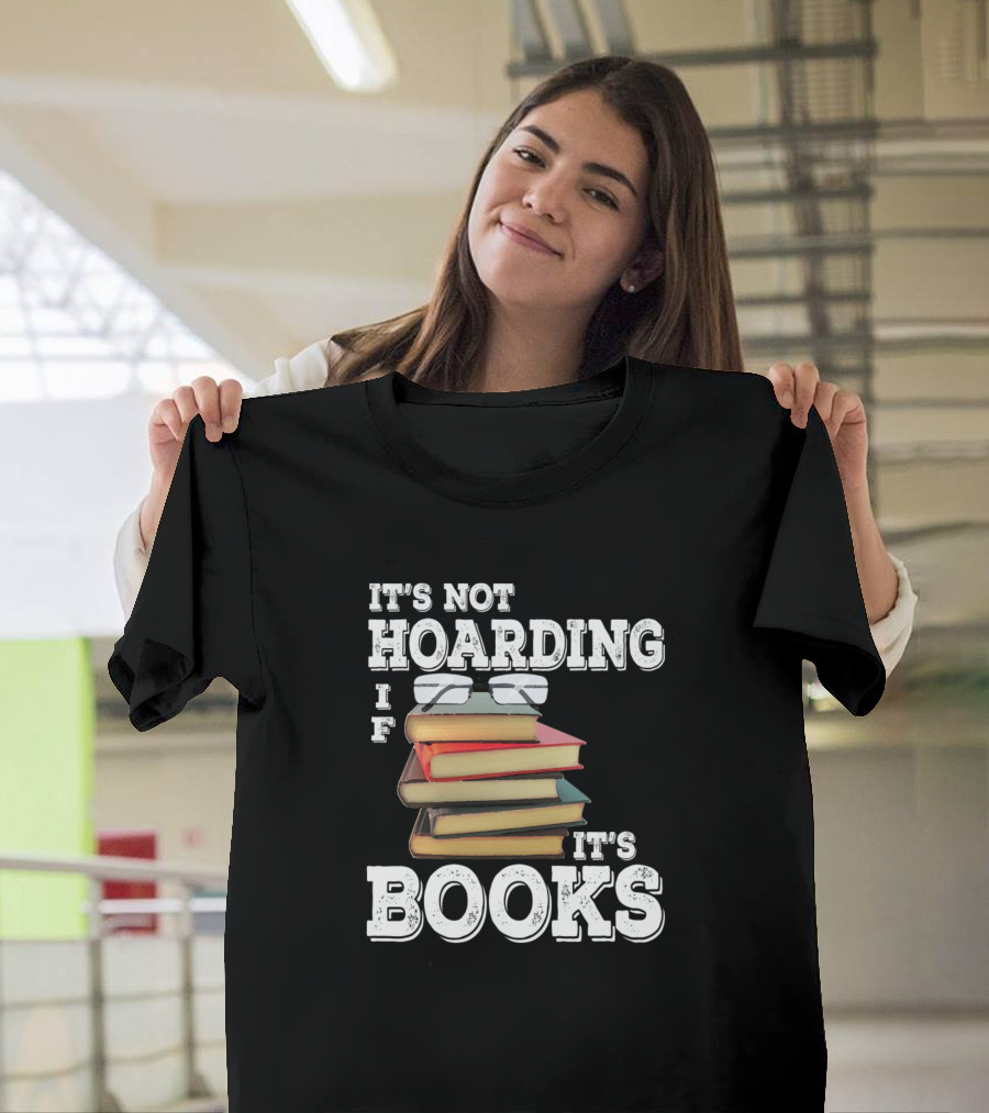 It's Not Hoarding If It's Books Book Lover Readers Book T-Shirt