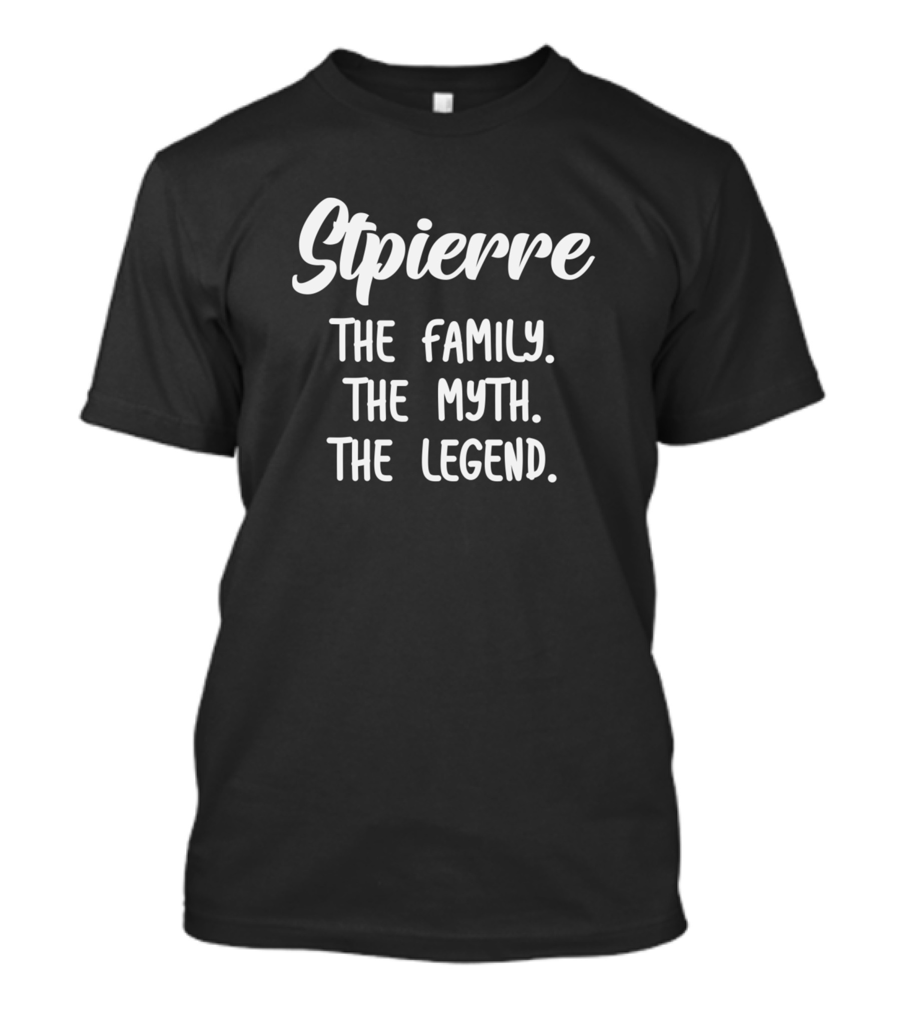 Stpierre The Family The Myth The Legend T-Shirt