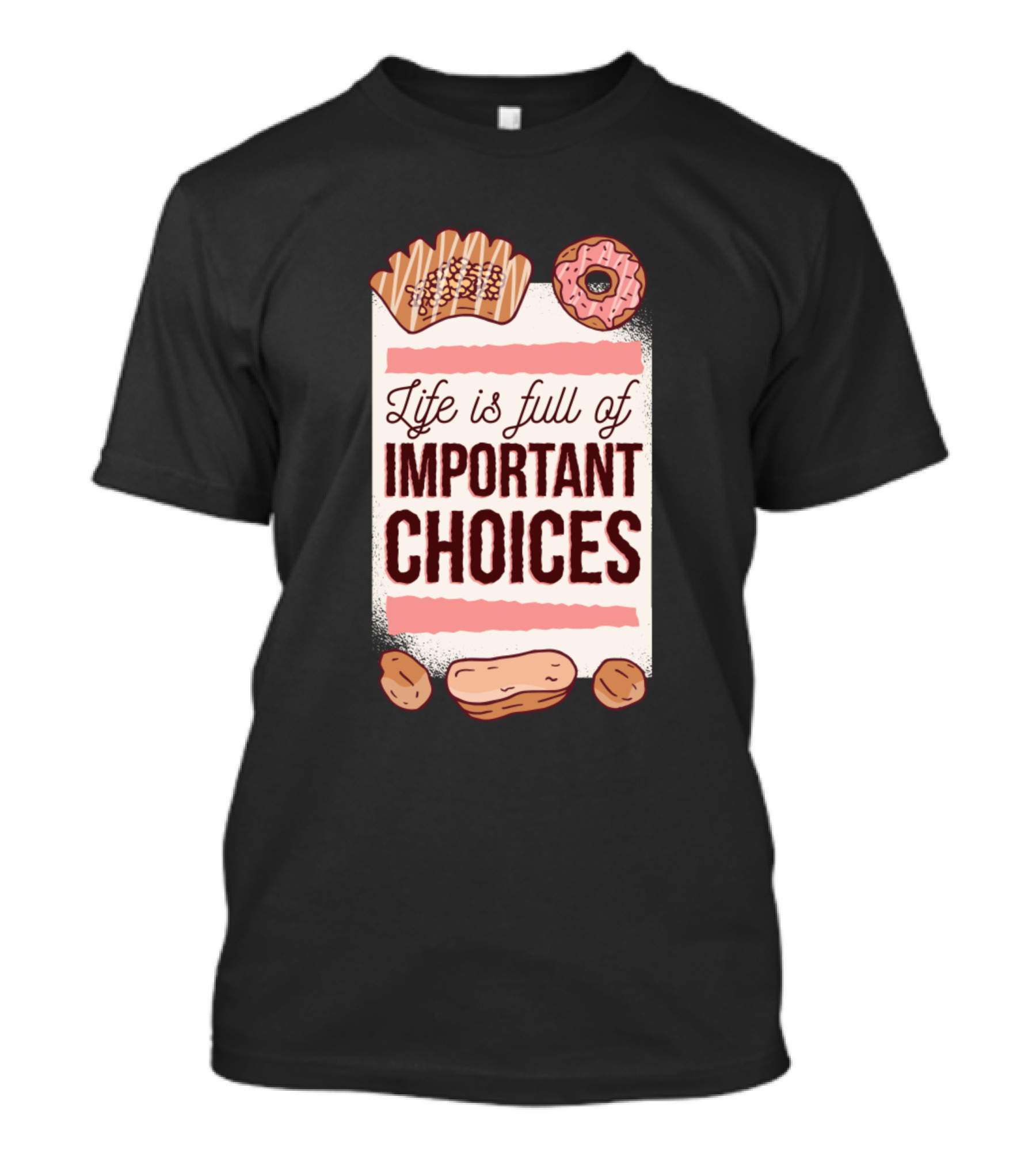 Sweet Pastries Life Is Full Of Important Choices T-Shirt