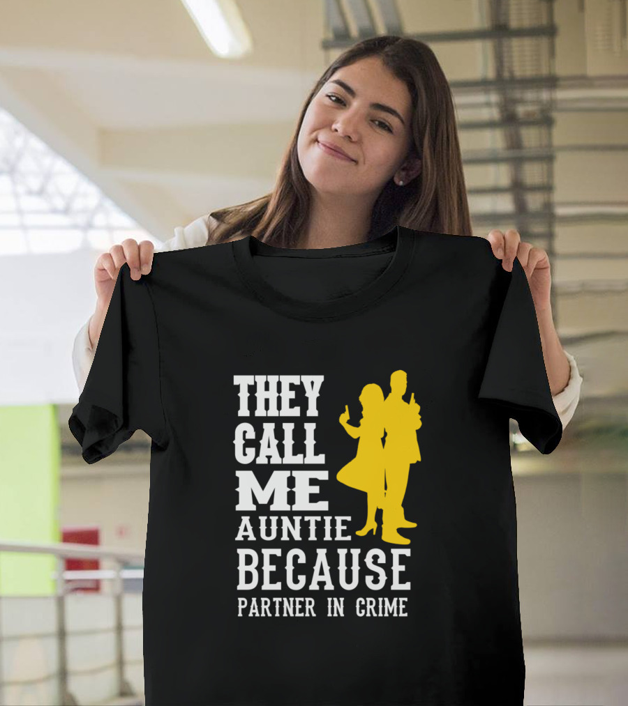 THEY CALL ME AUNTIE BECAUSE PARTNER IN CRIME T-Shirt
