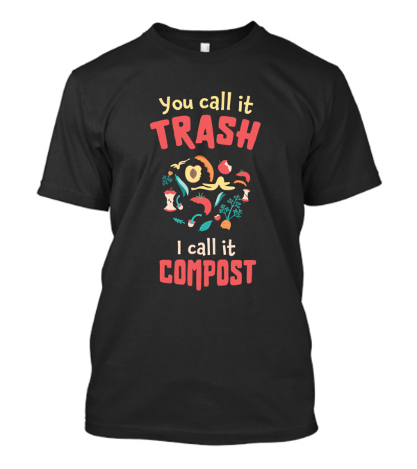 You Call It Trash I Call It Compost With Fruit And Vegetables Elements T-Shirt