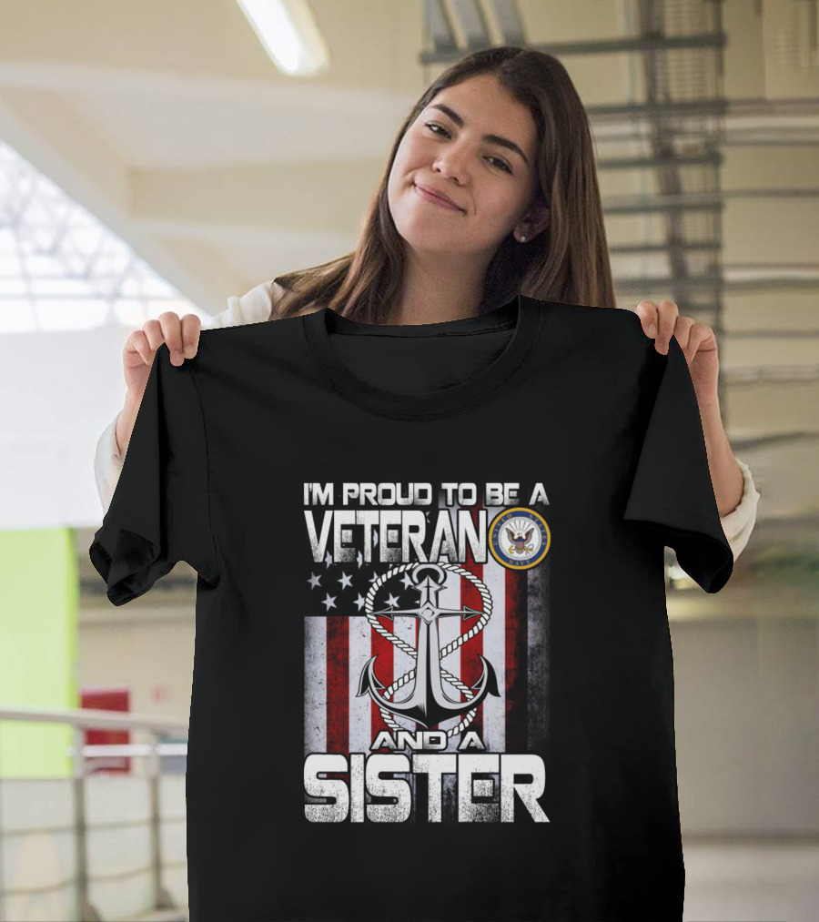 I'm Proud To Be A Navy Veteran And A Sister with Anchor and American Flag T-Shirt