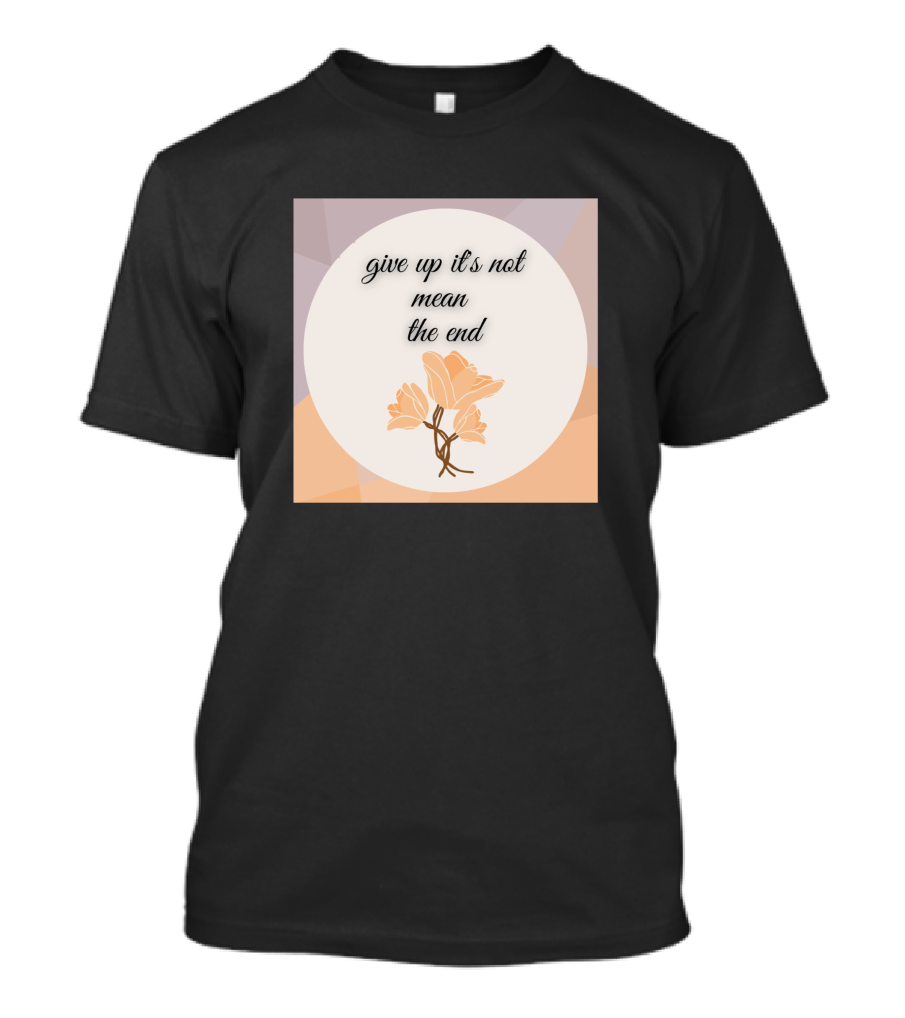 Give Up It's Not Mean The End Inspirational Floral T-Shirt