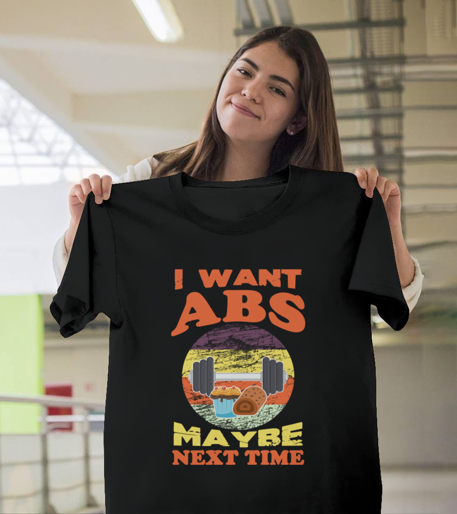 I Want Abs Maybe Next Time Funny Dumbbell Cupcake Donut T-Shirt