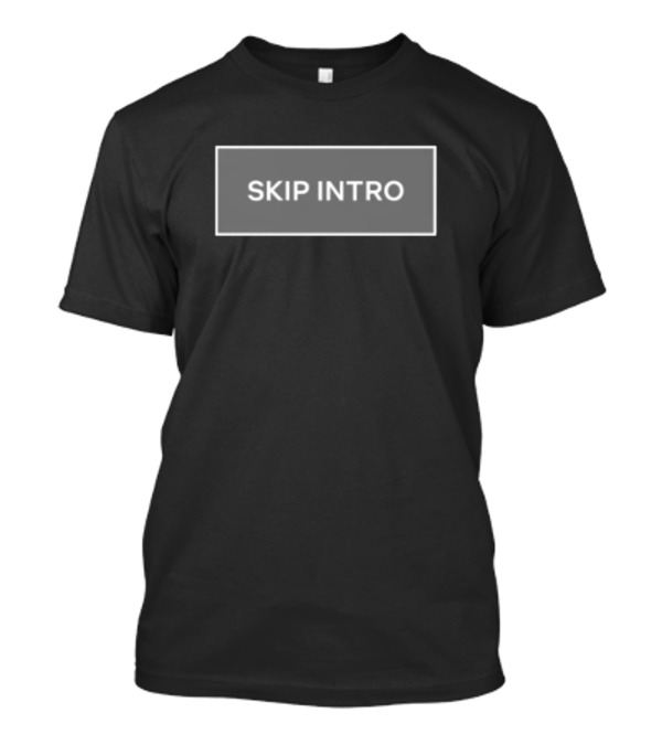 Skip Intro Button Inspired By Streaming Platforms T-Shirt