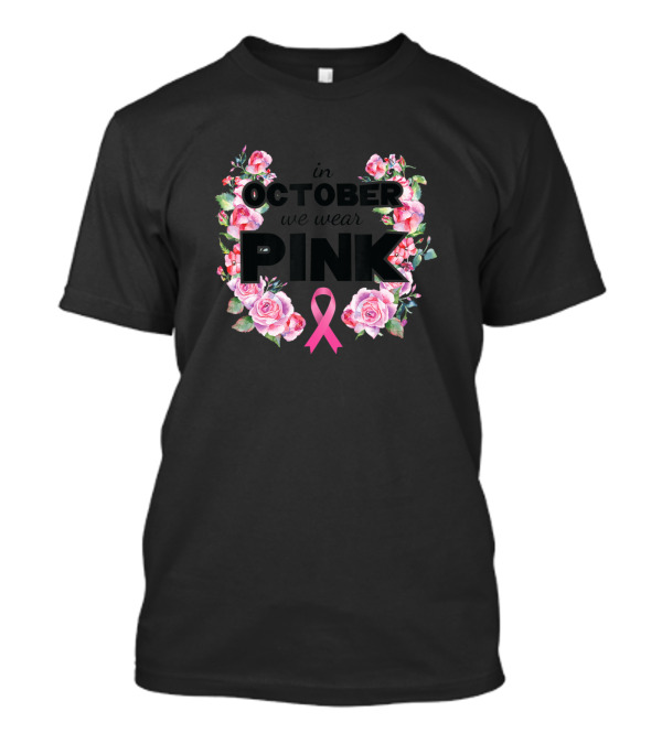In October We Wear Pink Breast Cancer Awareness Ribbon Floral T-Shirt