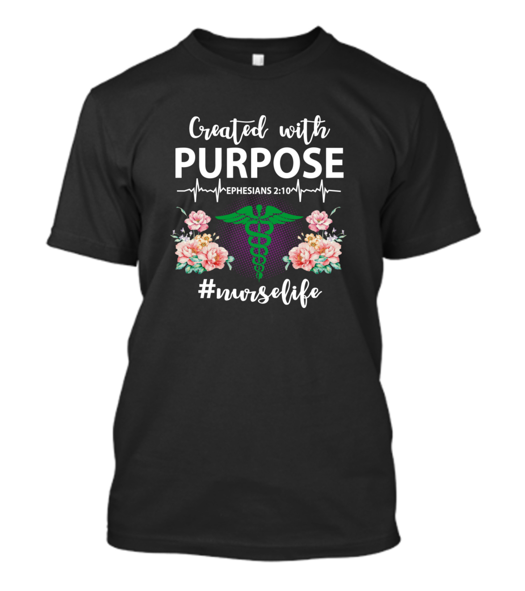 Created With Purpose Ephesians 2:10 Caduceus Floral #NurseLife T-Shirt