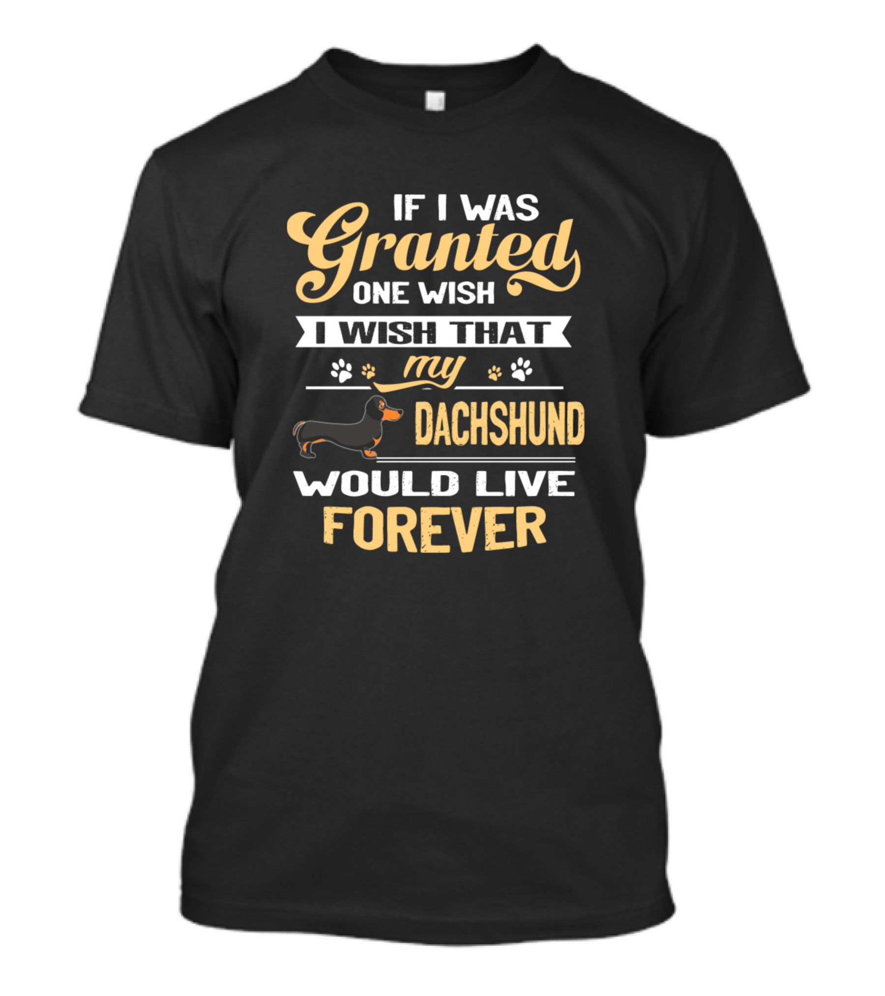 If I Was Granted One Wish I Wish That My Dachshund Would Live Forever T-Shirt