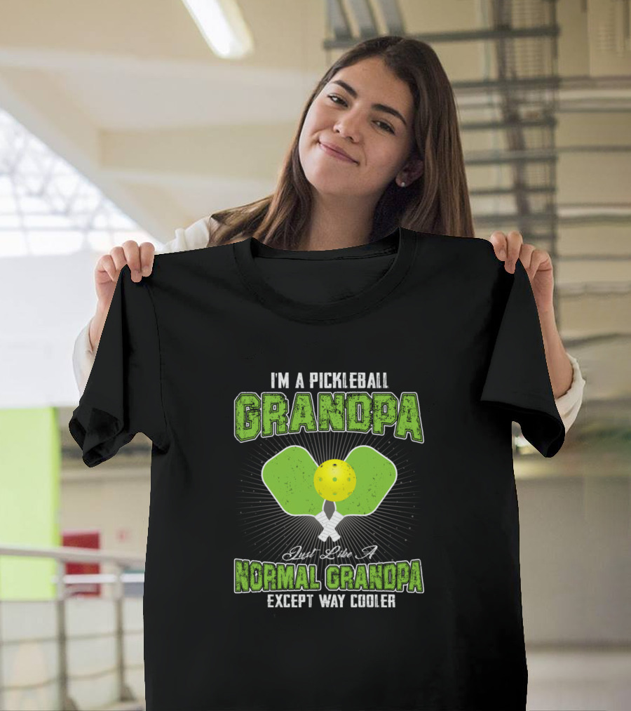I'm a Pickleball Grandpa Just Like a Normal Grandpa Except Way Cooler T-Shirt