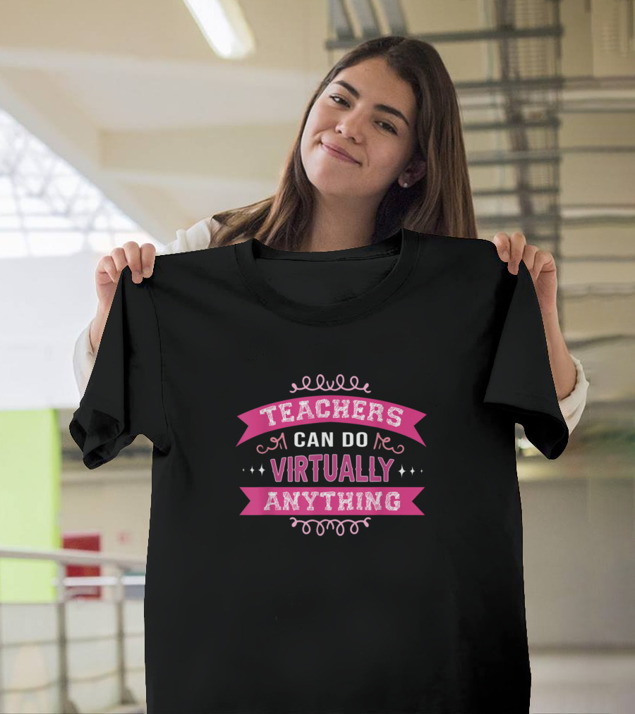 Teachers Can Do Virtually Anything T-Shirt