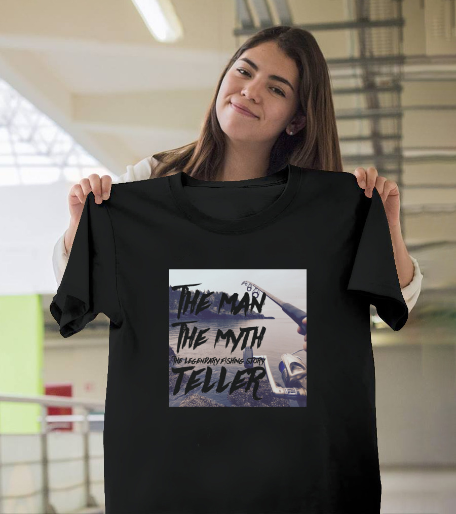 The Man The Myth The Legendary Fishing Story Teller T-Shirt