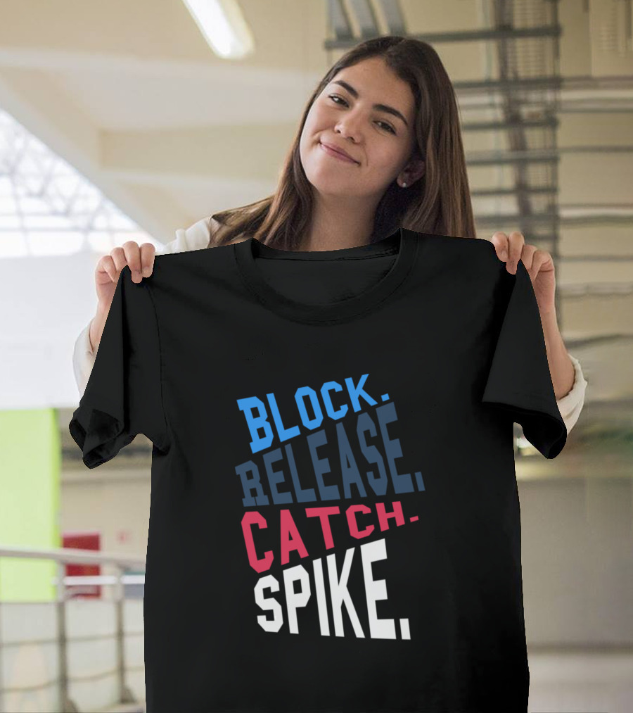 Block Release Catch Spike Tee Volleyball Inspiration T-Shirt