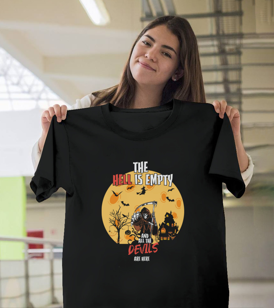 THE HELL IS EMPTY AND ALL THE DEVILS ARE HERE T-Shirt