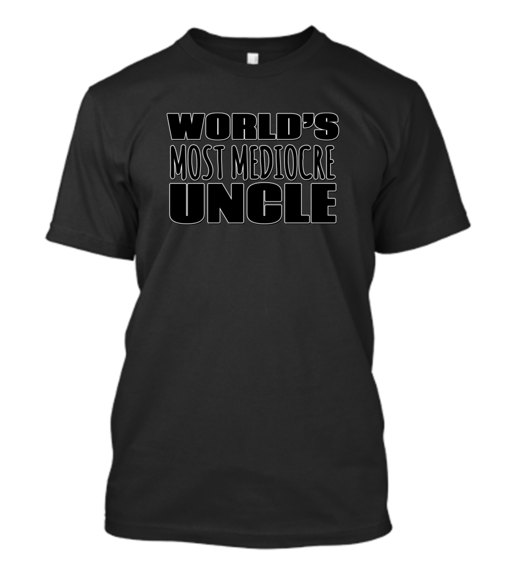 WORLD'S MOST MEDIOCRE UNCLE T-Shirt