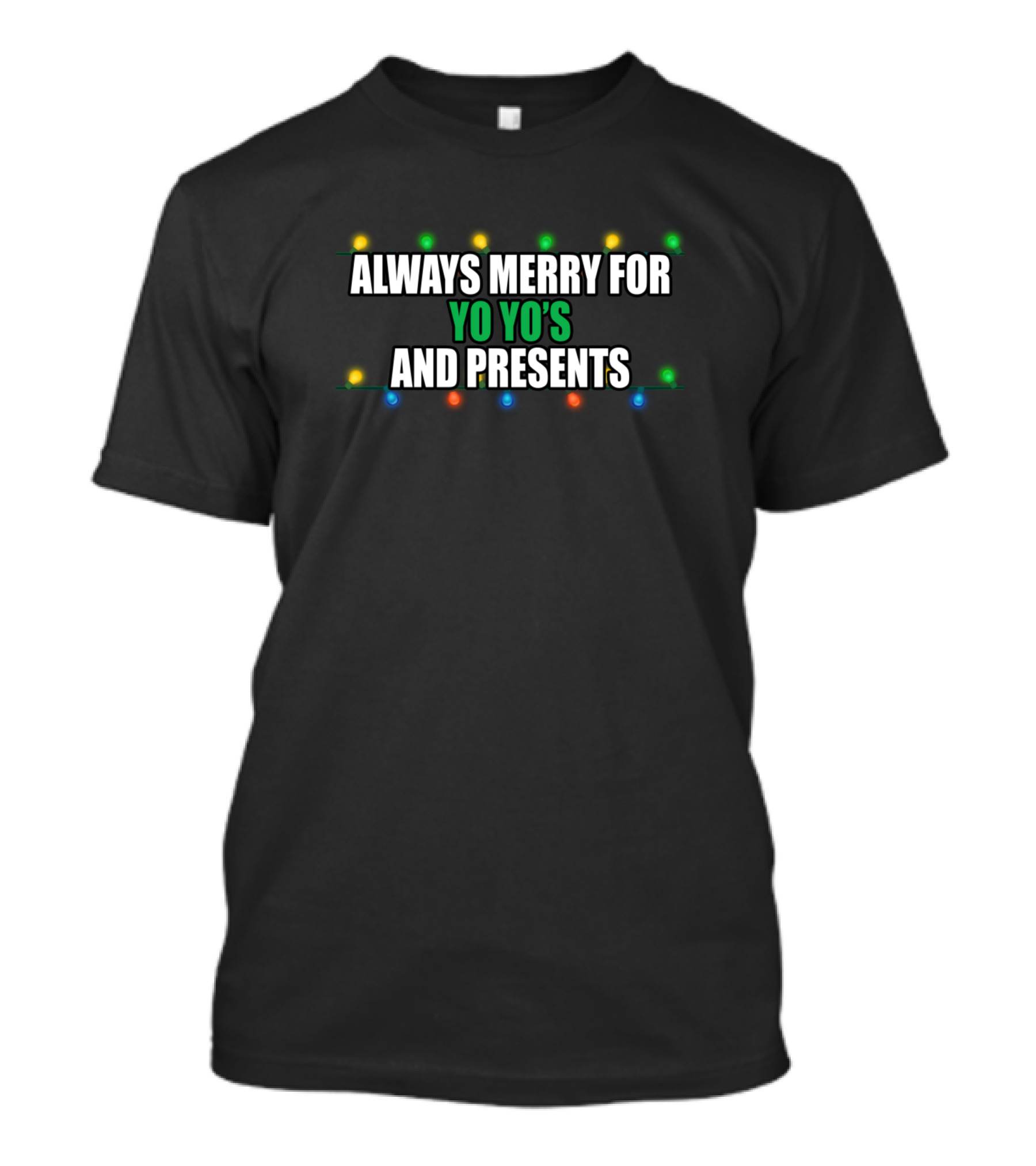 ALWAYS MERRY FOR YO YO'S AND PRESENTS T-Shirt