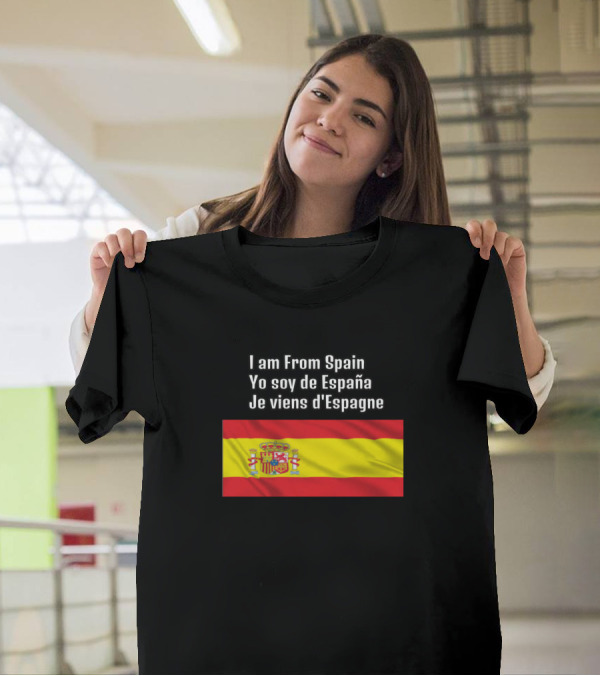 I Am From Spain Yo Soy De España Je Viens D'Espagne Flag T-Shirt