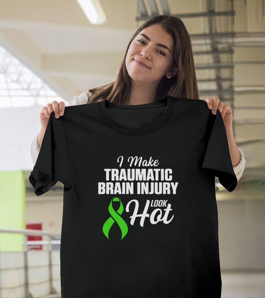 I Make Traumatic Brain Injury Look Hot Green T-Shirt