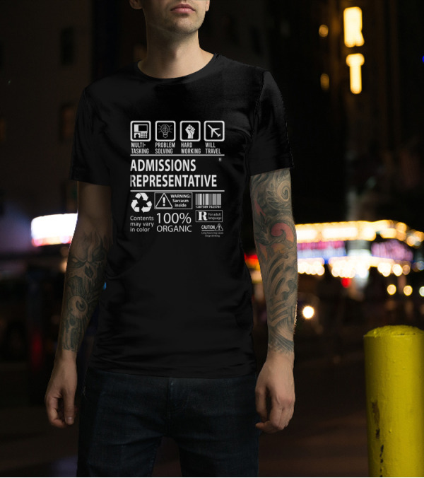 Admissions Representative Multitasking Problem Solving Hard Working Will Travel 100% Organic Sarcasm Inside T-Shirt