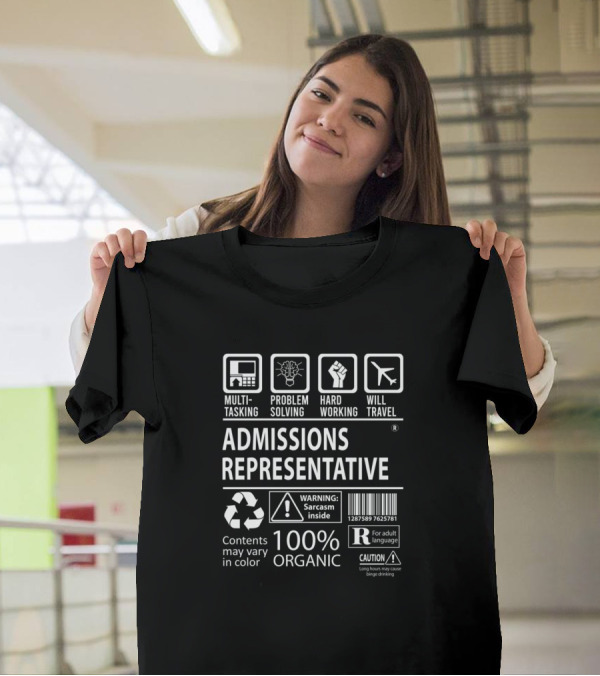 Admissions Representative Multitasking Problem Solving Hard Working Will Travel 100% Organic Sarcasm Inside T-Shirt